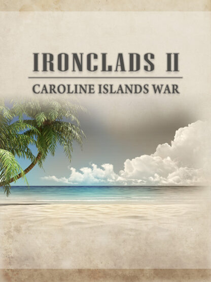 Ironclads 2: Caroline Islands War 1885 Steam CD Key